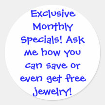Exclusive Monthly Specials! Ask me how you can ... Round Stickers
