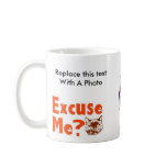 Excuse Me??? - Plus Saying ---- mugs