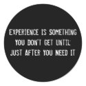 Experience Is Something You Don't Get Until Just A stickers