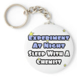 Experiment At Night...Sleep With a Chemist keychains