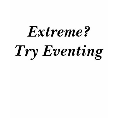Extreme?Try Eventing Shirt by eventing
