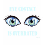 Eye Contact Is Overrated t-shirts