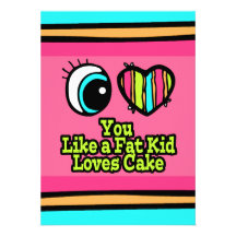 Eye Heart I Love You Like a Fat Kid Loves Cake Custom Invitations