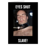 EYES SHUT SLAVE! cards