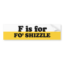 F IS FOR FO' SHIZZLE