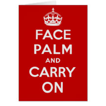 Facepalm and Carry On - It's one of THOSE days Greeting Cards