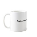 Facing the world one cup at a time mugs