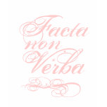 Facta Non Verba, Latin Quote t-shirts