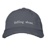 Faffing about - British phrase Embroidered Baseball Cap