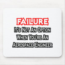Failure...Not an Option...Aerospace Engineer