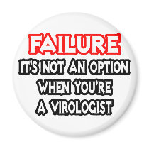 Failure...Not an Option...Virologist
