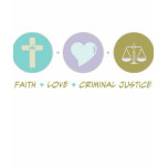 Faith Love Criminal Justice t-shirts