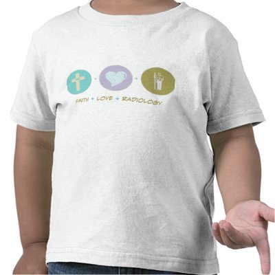 Faith Love Radiology Shirts by sciencewillprevail