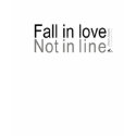 Fall in love, not in line t-shirts