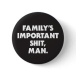 "FAMILY'S IMPORTANT SH*T, MAN" BUTTON