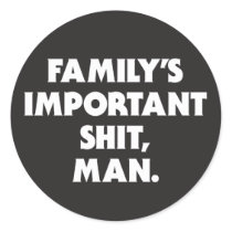 "FAMILY'S IMPORTANT SH*T, MAN" STICKER