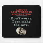 Famous Last Words in Roleplaying: Save mousepads