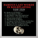 Famous Last Words in Roleplaying: Top Ten posters