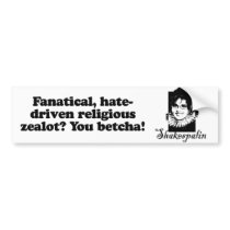 Fanatical zealot - You Betcha Bumper Sticker