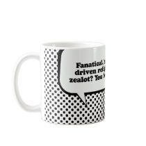 Fanatical zealot - You Betcha Mug