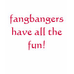 fangbangers have all the fun! t-shirts