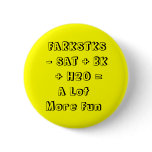FARKSTKS   - SAT + BK      + H2O =A Lot More Fun Pinback Button