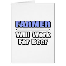 Farmer...Will Work For Beer Card
