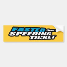 Faster Than a Speeding Ticket Bumper Stickers