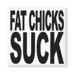 Fat Chicks Suck Fridge Magnet