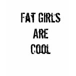 Fat Girls AreCool t-shirts