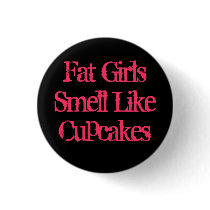 Fat Girls Smell Like Cupcakes Pin