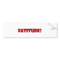 FATITUDE! BUMPER STICKER
