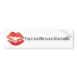 Faut souffrir pour être belle. bumper stickers