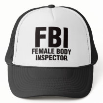 FBI, Female Body Inspector! Trucker Hat