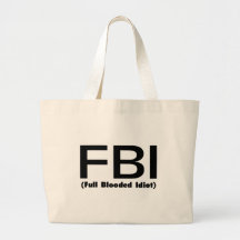 FBI Full Blooded Idiot Tote Bags