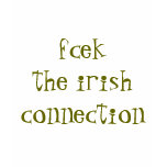 fcek the irish connection t-shirts