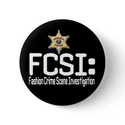 FCSI:  Fashion Crime Scene Investigation Pin by markthaler