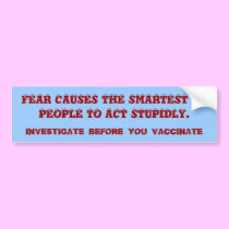FEAR CAUSES THE SMARTEST OF PEOPLE TO ACT STUPI... bumper stickers