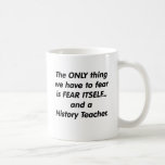 Fear History Teacher Coffee Mugs