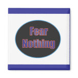Fear Nothing Magnet