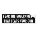Fear the government that fears your gun bumper stickers