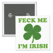 Feck Me Im Irish Buttons