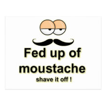 Fed up of mustache , shave it off post card