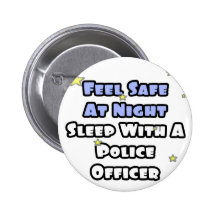 Feel Safe At Night...Sleep With a Police Officer Button