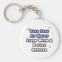 Feel Safe At Night...Sleep With a Police Officer Keychains