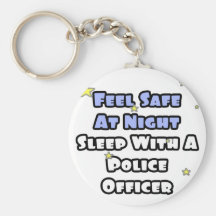 Feel Safe At Night...Sleep With a Police Officer Keychains