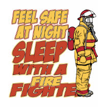 Feel Safe, Sleep with a Firefighter