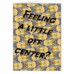 Feeling A Little Off Centre Card