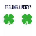 FEELING LUCKY? t-shirts