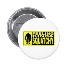 Feeling Squatchy Gear - Finding Bigfoot Button